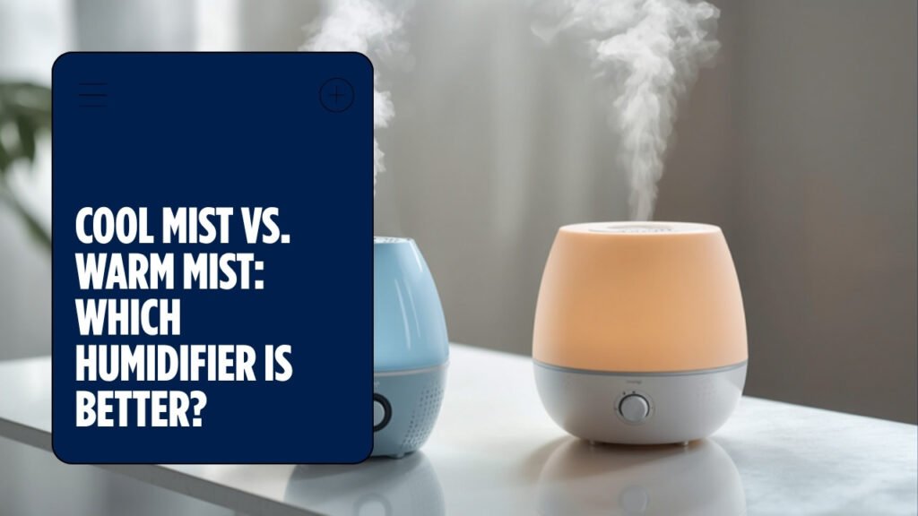 Cool mist vs warm mist humidifier which is better