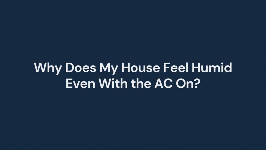 Why does my house feel humid even with the AC on