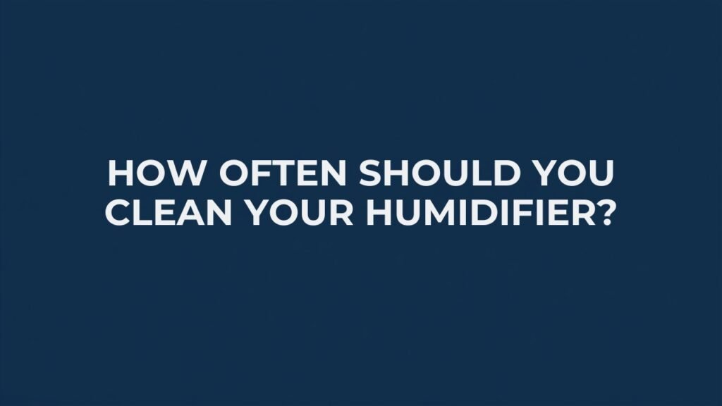 How often should you clean your humidifier