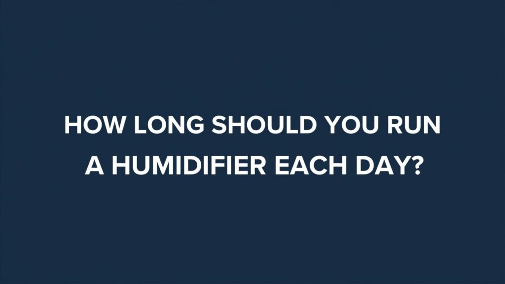 How long should you run a humidifier each day