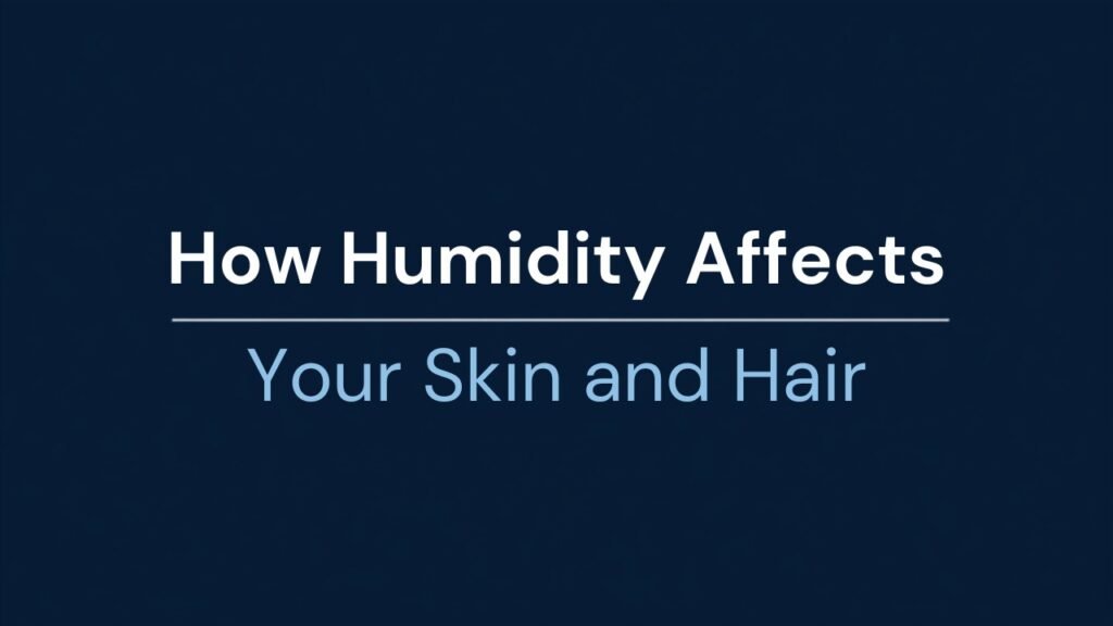 How humidity affects your skin and hair