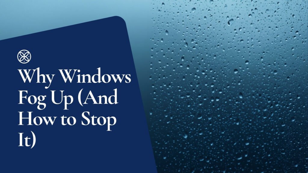 Why windows fog up and how to stop condensation